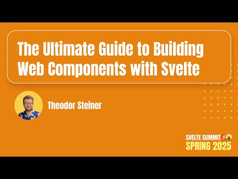 Ultimate Guide to Building Web Components with Svelte, Theodor Steiner — Svelte Summit Spring 2025