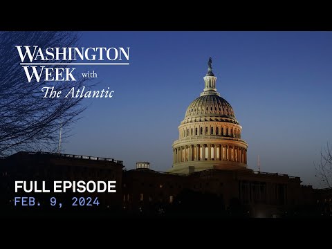 Washington Week with The Atlantic full episode, Feb. 9, 2024