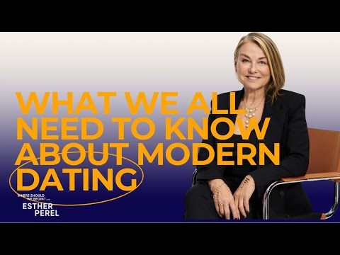 What We All Need to Know About Modern Dating | Where Should We Begin? with Esther Perel