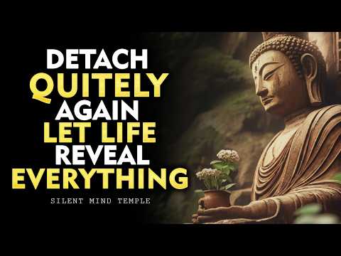 Stop Explaining. Detach Quietly. Let Life Expose Everything | Buddhism