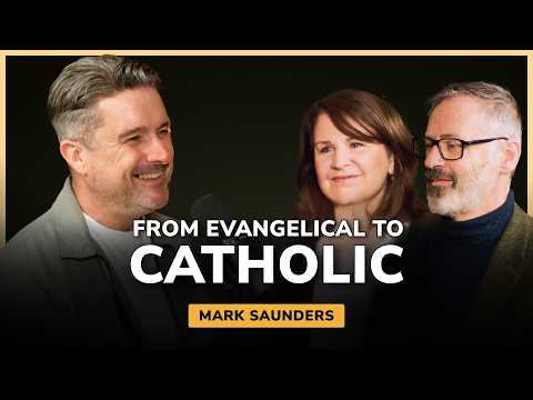 From Anti-Catholic Pastor to the Full Conversion: Mark Saunders' Story