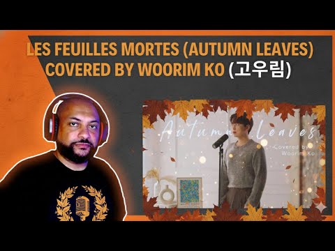 AMERICAN REACTING TO | Les feuilles mortes (Autumn Leaves) Covered by Woorim Ko (고우림)