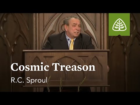 R.C. Sproul: Cosmic Treason