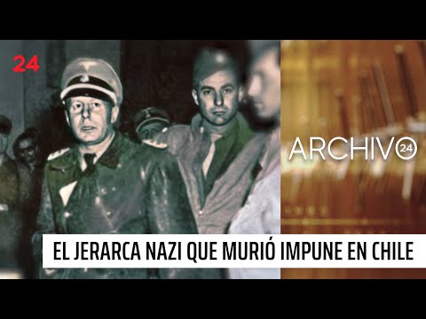 Archivo 24: el jerarca nazi que murió impune en Chile