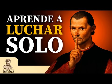 TIENES que Aprender a LUCHAR SOLO - MAQUIAVELO TE ENSEÑA
