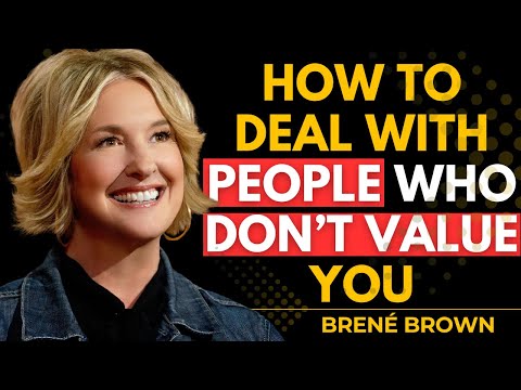 The Secret to Dealing With People Who Don't Value You: The Strongest Response to Them | Brené Brown