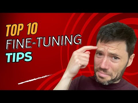 My TOP TEN TIPS for Fine-tuning