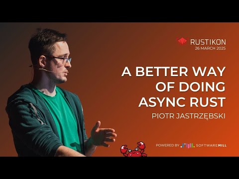 A better way of doing Async Rust by Piotr Jastrzębski | Rustikon Conference 2025