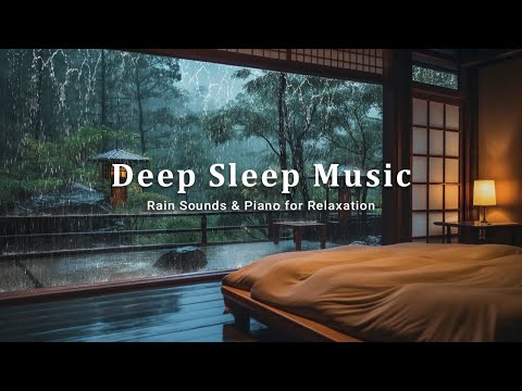 Relaxing Piano &amp; Rain Sounds | Peaceful Bedroom For Deep Sleep, Stress Relief And Calm Mind, Healing