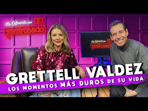 GRETTELL VALDEZ, los MOMENTOS MÁS DUROS de su vida | La entrevista con Yordi Rosado