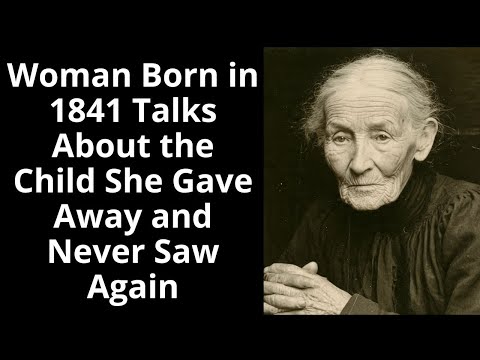Woman Born in 1841 Talks About the Child She Gave Away and Never Saw Again - Enhanced Audio