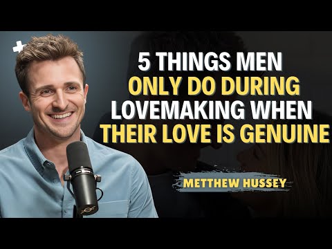 5 Things Men Only Do During Lovemaking When Their Love Is Genuine | Matthew Hussey Dating Advice