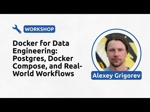 Docker for Data Engineering: Postgres, Docker Compose, and Real-World Workflows - Alexey Grigorev