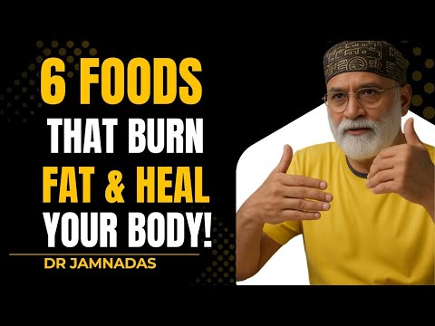 These 6 Foods Will Burn Fat and Heal Your Body - Dr. Pradip Jamnadas