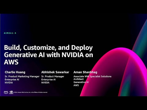 AWS re:Invent 2024 - Build, customize, and deploy generative AI with NVIDIA on AWS (AIM241)