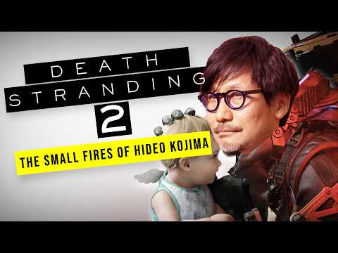 The Small Fires of Hideo Kojima | A Death Stranding 2 Analysis