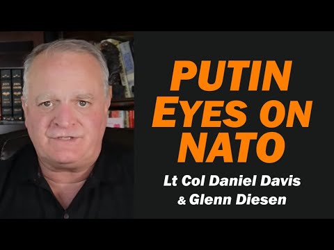 Putin Eyes on NATO /Lt Col Daniel Davis & Glenn Diesen