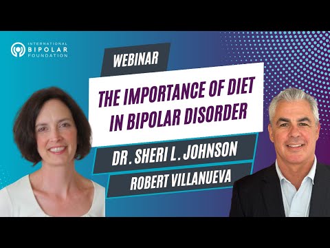 The Importance of Diet in Bipolar Disorder - Dr. Sheri L. Johnson and Robert Villanueva