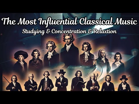 The Most Influential Classical Music- [ Studying & Concentration & Relaxtion ] - [ 2 Hours ]
