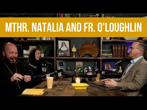 Mother Natalia and Fr. O'Loughlin | Ep. 407