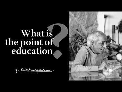 What is the point of education? | Krishnamurti