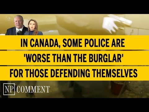 In Canada, some police are 'worse than the burglar' for those defending themselves