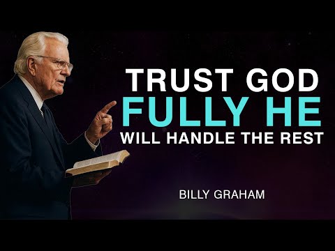 Trust God Fully — He Will Handle the Rest - Billy Graham