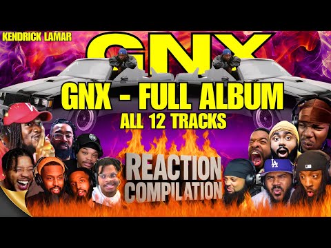 THE GNX EXPERIENCE: Kendrick Lamar GNX Ultimate Reaction Compilation (Full Album)