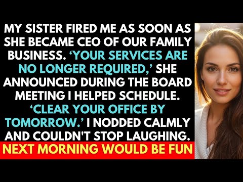 My Sister Fired Me As Soon As She Became CEO Of Our Family Business. I Couldn't Stop Laughing...