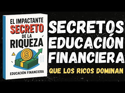 Educación Financiera: El Impactante Secreto de la Riqueza