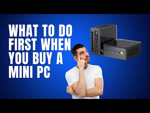 What To Do First When You Buy A Mini PC