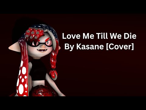 Love me till we die by Kasane [Cover]