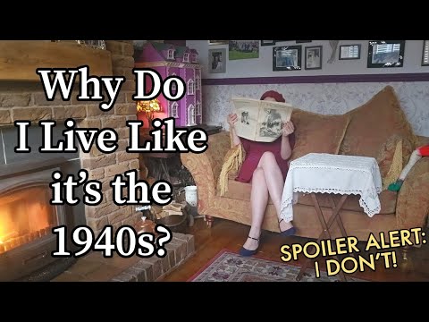 Why Do I Live Like it's the 1940's? Except I don't!