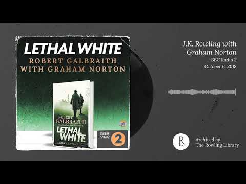 J.K. Rowling with Graham Norton talking about Lethal White, BBC Radio 2 (October 6th, 2018)