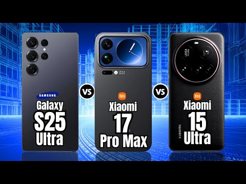 Galaxy S25 Ultra vs Xiaomi 17 Pro Max vs Xiaomi 15 Ultra - Showdown🔥⚡!