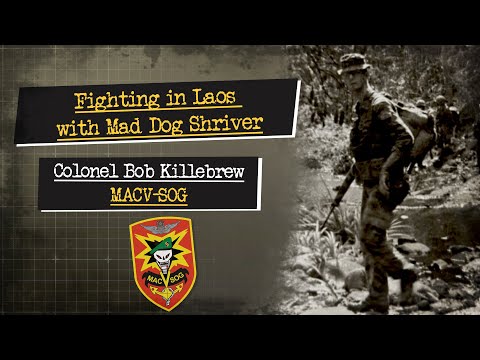 Fighting in Laos with Mad Dog Shriver, Col. Bob Killebrew, exclusive interview