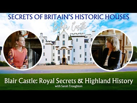 Blair Castle: The Highlands, History & Royal Intrigue – A Conversation with Sarah Troughton