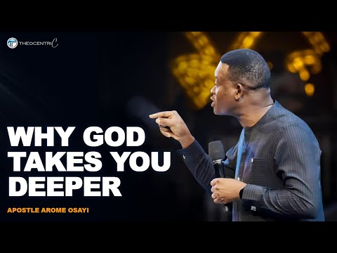 WHY GOD TAKES YOU DEEPER BEFORE HE LIFTS YOU HIGH || APOSTLE AROME OSAYI