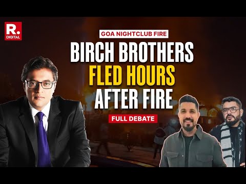 DEBATE WITH ARNAB: Goa Nightclub Fire Owners Luthra Brothers Flee To Phuket, Thailand | Birch