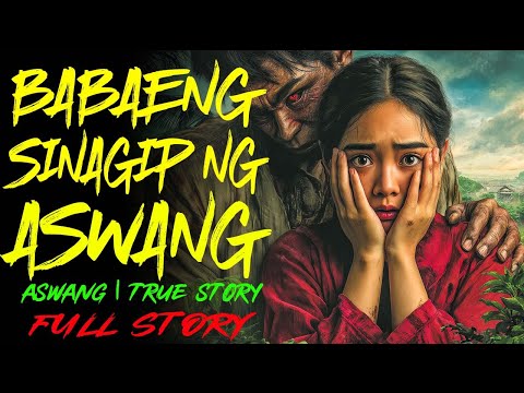 BABAENG SINAGIP NG ASWANG | Kwentong Aswang | True Story