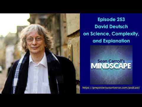 Mindscape 253 | David Deutsch on Science, Complexity, and Explanation