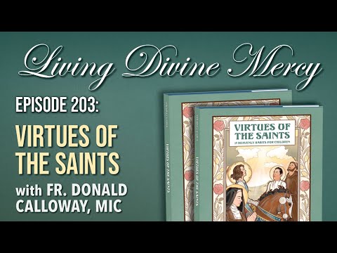 Virtues of the Saints - Living Divine Mercy (EWTN) Ep. 203 w/ Fr. Donald Calloway, MIC
