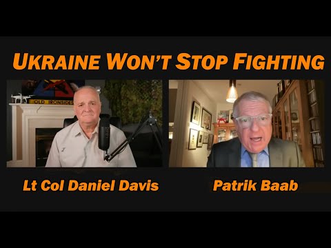 Ukraine Won't Stop Fighting /Patrik Baab & Lt Col Daniel Davis