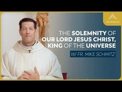 The Solemnity of Our Lord Jesus Christ, King of the Universe - Mass with Fr. Mike Schmitz