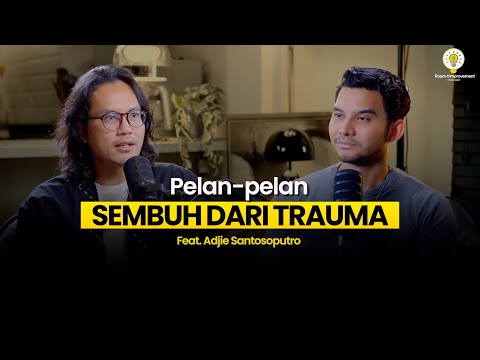 Belajar Sembuh dari Trauma — Memaafkan dan Berdamai dengan Diri Sendiri | Adjie Santosoputro