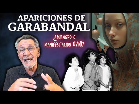 Apariciones de Garabandal: ¿milagro o manifestación OVNI?