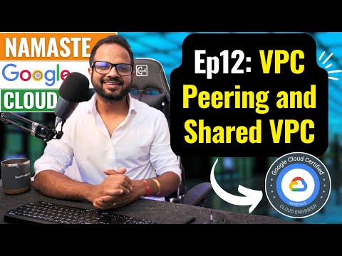 Ep. 12 VPC Peering and Shared VPC in Google Cloud Explained