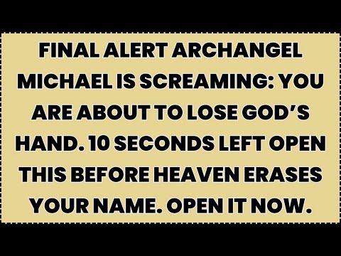FINAL ALERT Archangel MICHAEL IS SCREAMING: You are about to lose God’s hand. 10 seconds left....