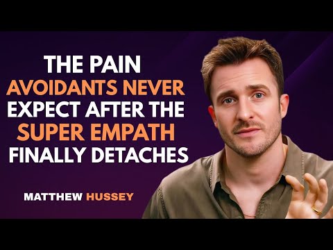 The Pain Avoidants Never Expect After the Super Empath Finally Detaches | Matthew Hussey