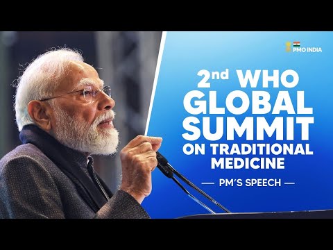 PM Modi’s address at the 2nd WHO Global Summit on Traditional Medicine in New Delhi